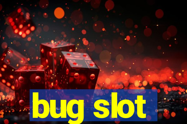 bug slot