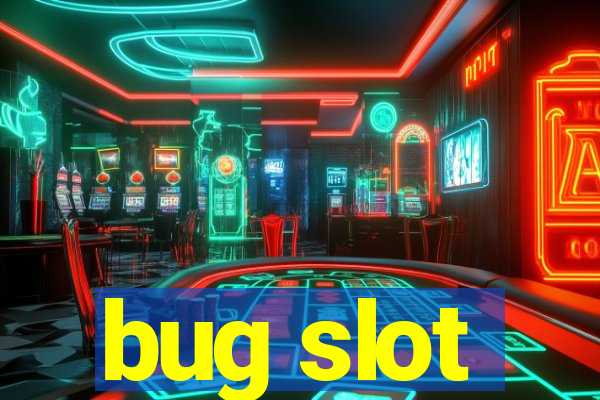 bug slot