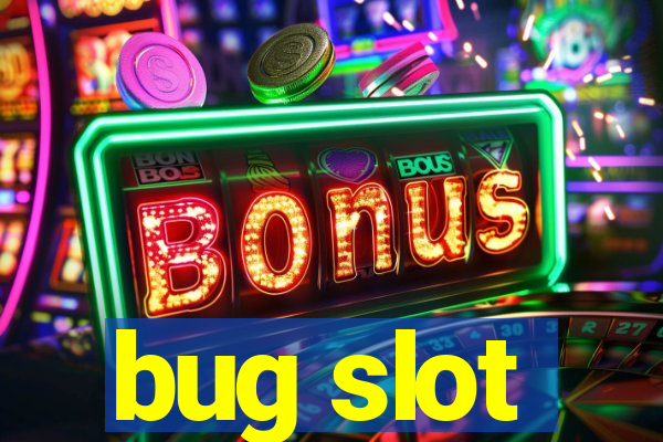 bug slot