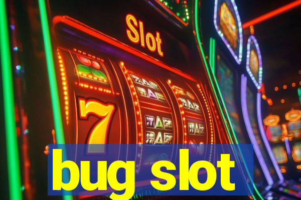 bug slot