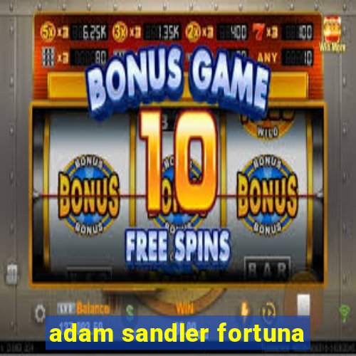 adam sandler fortuna