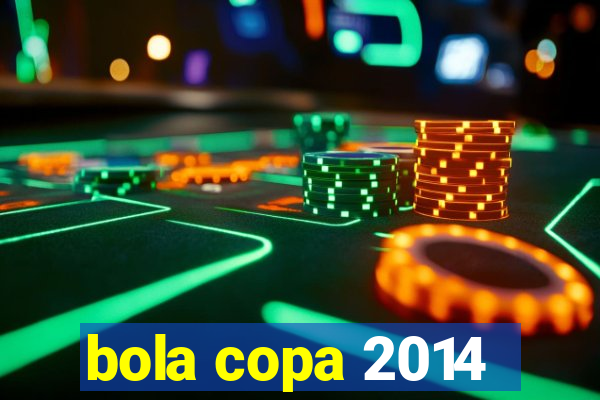 bola copa 2014