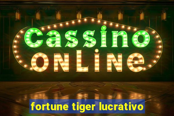 fortune tiger lucrativo