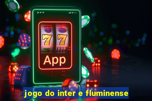 jogo do inter e fluminense