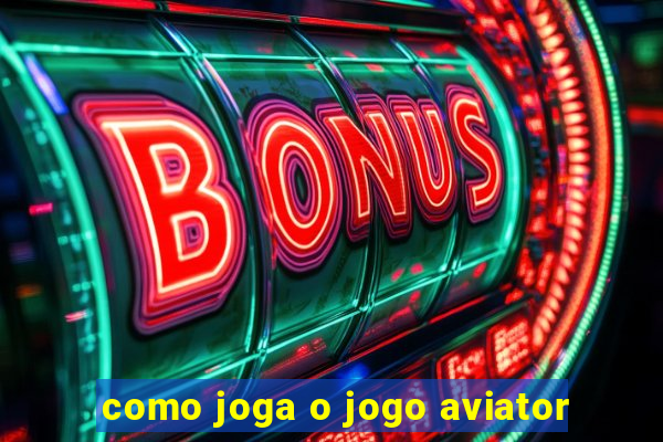 como joga o jogo aviator