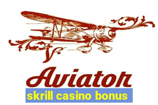 skrill casino bonus