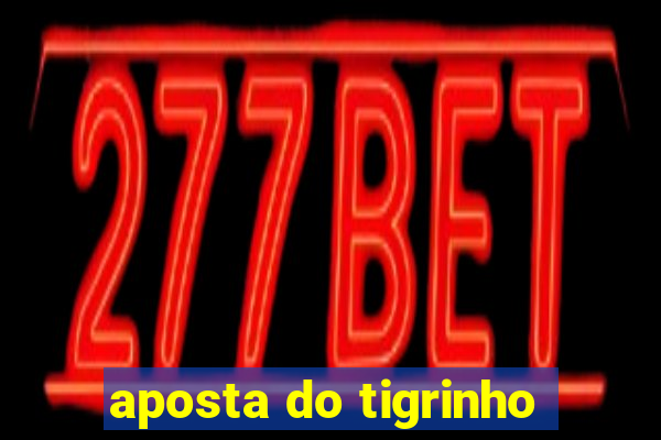 aposta do tigrinho