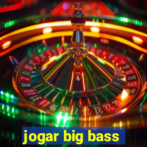 jogar big bass