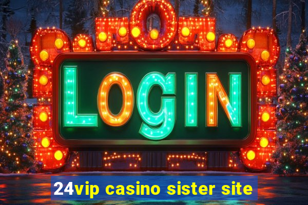 24vip casino sister site