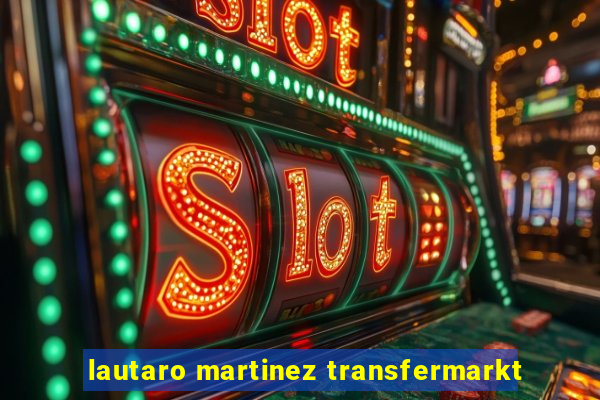 lautaro martinez transfermarkt