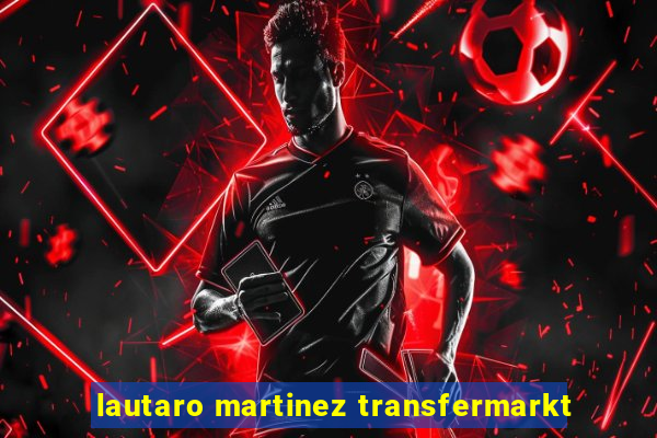 lautaro martinez transfermarkt