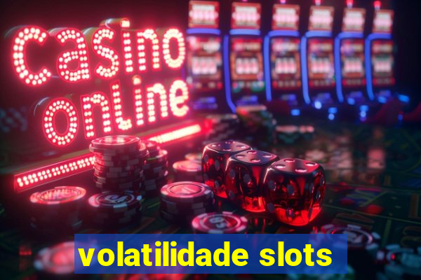 volatilidade slots