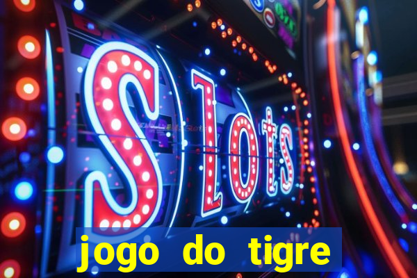 jogo do tigre realmente da dinheiro