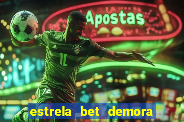 estrela bet demora para pagar