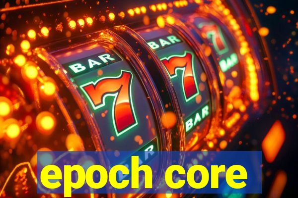 epoch core