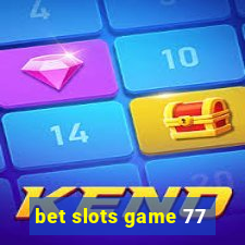 bet slots game 77