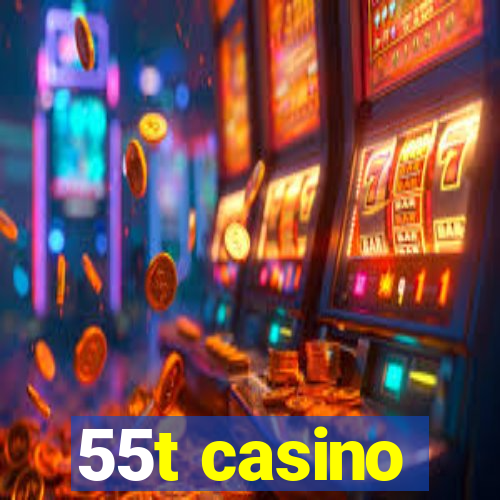 55t casino