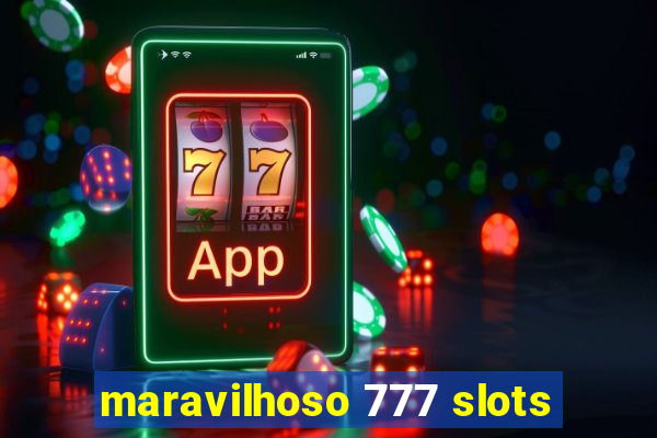 maravilhoso 777 slots