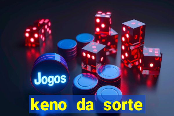 keno da sorte resultado de hoje