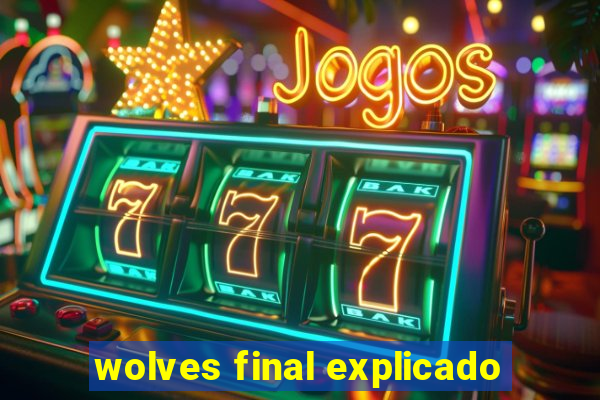 wolves final explicado