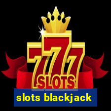 slots blackjack