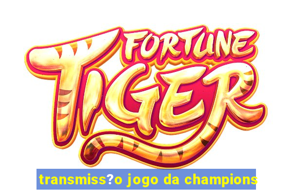 transmiss?o jogo da champions