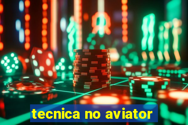 tecnica no aviator