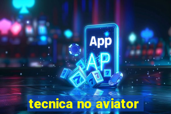 tecnica no aviator