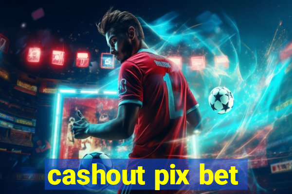 cashout pix bet