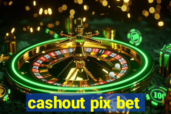 cashout pix bet