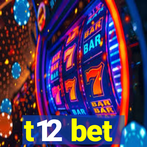 t12 bet