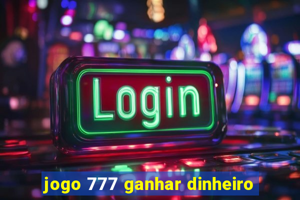 jogo 777 ganhar dinheiro