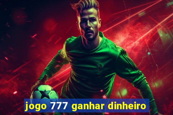 jogo 777 ganhar dinheiro