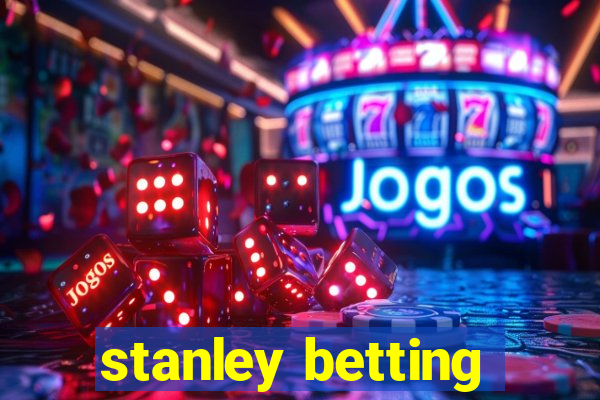 stanley betting