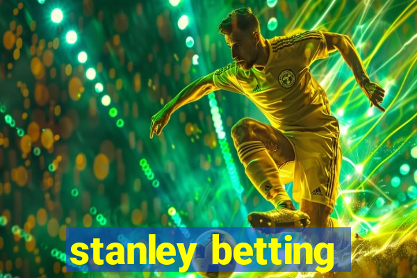 stanley betting