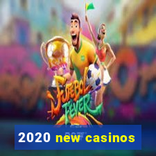 2020 new casinos