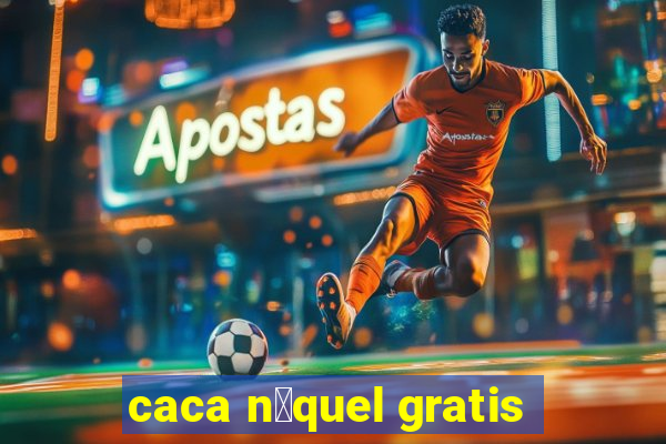 caca n铆quel gratis