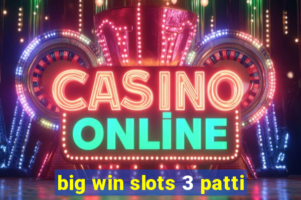 big win slots 3 patti