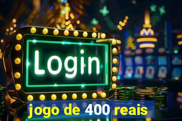 jogo de 400 reais