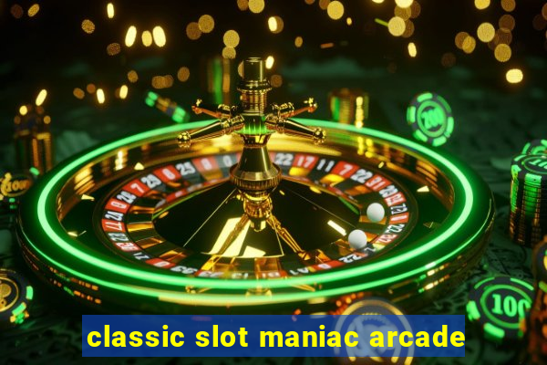 classic slot maniac arcade