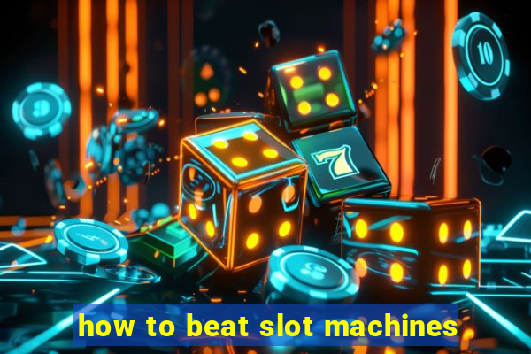 how to beat slot machines