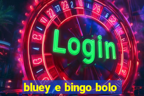 bluey e bingo bolo