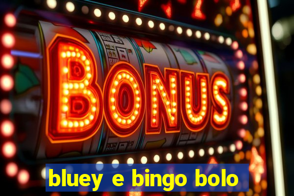 bluey e bingo bolo