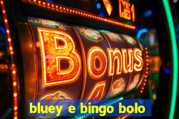 bluey e bingo bolo