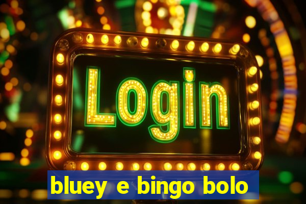 bluey e bingo bolo