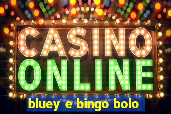 bluey e bingo bolo