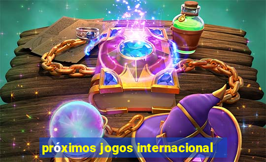 próximos jogos internacional