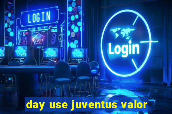 day use juventus valor