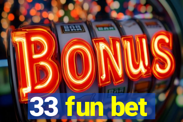 33 fun bet