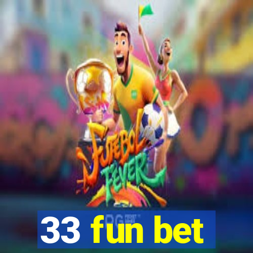 33 fun bet